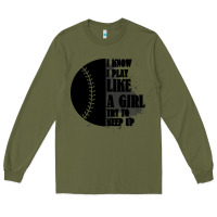 Army Green I Know I Play Like A Girl Try To Keep Up Long Sleeve Tee - Bettercallsaul