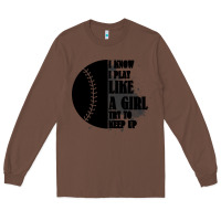 Chestnut I Know I Play Like A Girl Try To Keep Up Long Sleeve Tee - Bettercallsaul