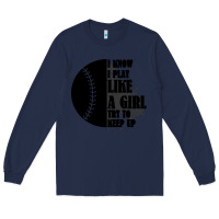 Navy I Know I Play Like A Girl Try To Keep Up Long Sleeve Tee - Bettercallsaul