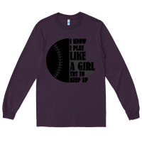 Plum I Know I Play Like A Girl Try To Keep Up Long Sleeve Tee - Bettercallsaul