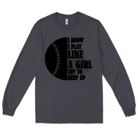 Smoke I Know I Play Like A Girl Try To Keep Up Long Sleeve Tee - Bettercallsaul