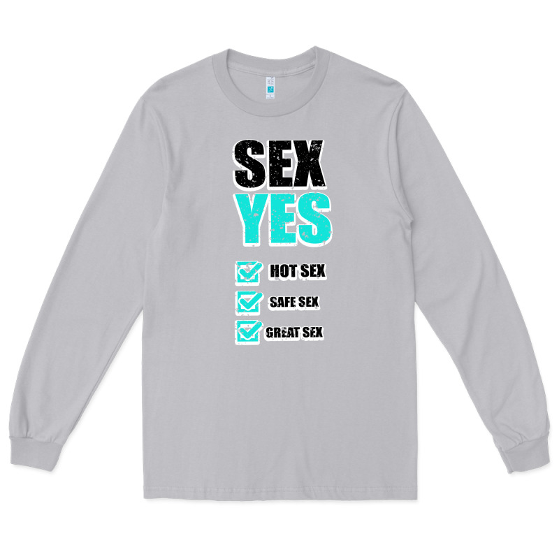 Sex Yes Hot Sex Safe Sex Great Sex Long Sleeve Tee by Bettercallsaul | Teevron