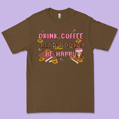 Drink Coffee Read Books Be Happy Premium Tee Designed By Maliassmallbusiness
