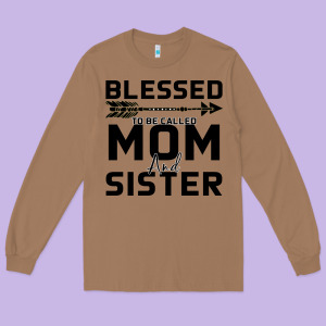 Blessed Mom And Sister Long Sleeve Tee Designed By Bettercallsaul