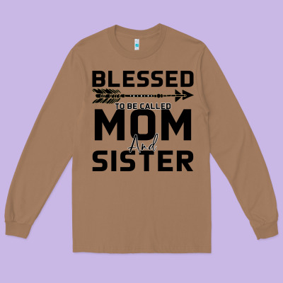 Blessed Mom And Sister Long Sleeve Tee Designed By Bettercallsaul
