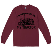 Burgundy I D Rather Be On My Tractor Long Sleeve Tee - Bettercallsaul