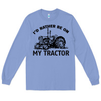 I D Rather Be On My Tractor Long Sleeve Tee | Teevron