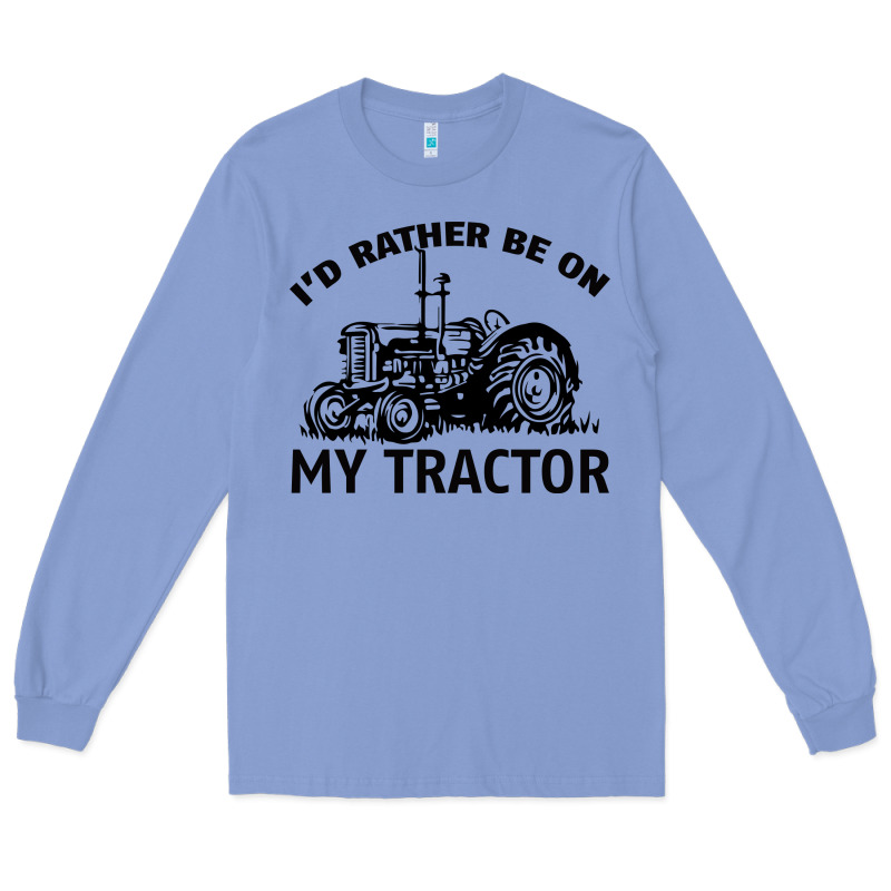 I D Rather Be On My Tractor Long Sleeve Tee by Bettercallsaul | Teevron