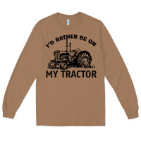 Toasted Coconut I D Rather Be On My Tractor Long Sleeve Tee - Bettercallsaul