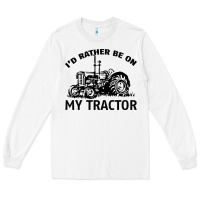 White I D Rather Be On My Tractor Long Sleeve Tee - Bettercallsaul