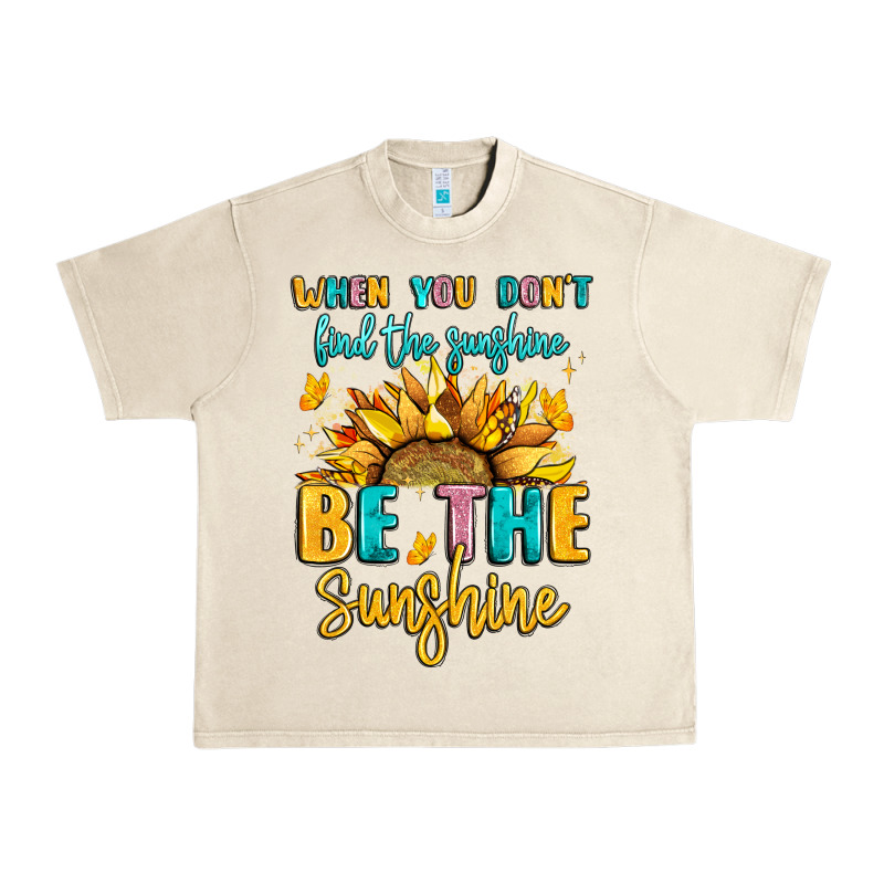 When You Dont Find The Sunshine Be The Sunshine Urban Heavy Tee by LillyAllenDesigns | Teevron