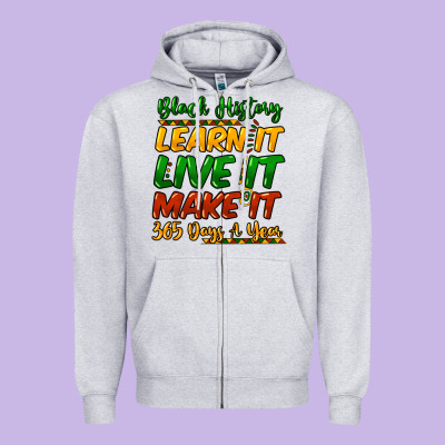 Black History Learn It Live It Make It 365 Days Zipper Hoodie Designed By Howdyjamesfarm