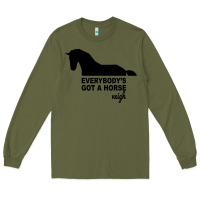 Army Green everybody's gotta horse neigh Long Sleeve Tee - Bettercallsaul