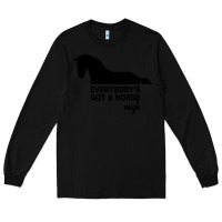 Black everybody's gotta horse neigh Long Sleeve Tee - Bettercallsaul