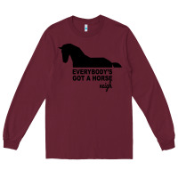 Burgundy everybody's gotta horse neigh Long Sleeve Tee - Bettercallsaul