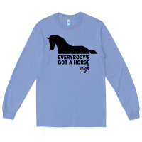 Colony Blue everybody's gotta horse neigh Long Sleeve Tee - Bettercallsaul