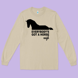 Everybody's Gotta Horse Neigh Long Sleeve Tee Designed By Bettercallsaul