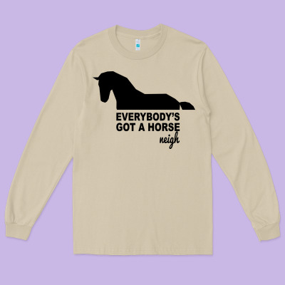 Everybody's Gotta Horse Neigh Long Sleeve Tee Designed By Bettercallsaul