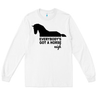 White everybody's gotta horse neigh Long Sleeve Tee - Bettercallsaul
