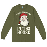 Army Green There's Some Ho Ho Ho's in this House Santa Claus Long Sleeve Tee - Bettercallsaul