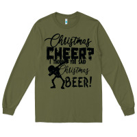 Army Green Christmas Cheer I Thought You Said Christmas Beer Long Sleeve Tee - Bettercallsaul