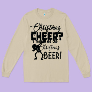 Christmas Cheer I Thought You Said Christmas Beer Long Sleeve Tee Designed By Bettercallsaul