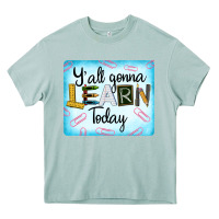 Arona Y'all Gonna Learn Today Heavy Core Tee - LillyAllenDesigns