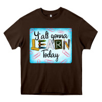 Chocolate Brown Y'all Gonna Learn Today Heavy Core Tee - LillyAllenDesigns