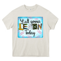 Y'all Gonna Learn Today Heavy Core Tee | Teevron