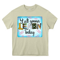 Mossy Y'all Gonna Learn Today Heavy Core Tee - LillyAllenDesigns