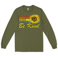 Army Green In A World Where You Can Be Anything Be Kind Long Sleeve Tee - Bettercallsaul