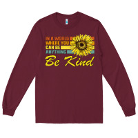 Burgundy In A World Where You Can Be Anything Be Kind Long Sleeve Tee - Bettercallsaul