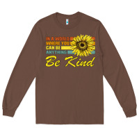 Chestnut In A World Where You Can Be Anything Be Kind Long Sleeve Tee - Bettercallsaul