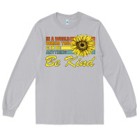 Moon Dust In A World Where You Can Be Anything Be Kind Long Sleeve Tee - Bettercallsaul