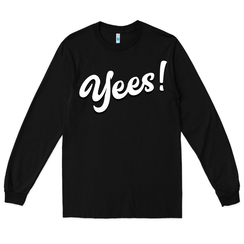 Yees! Long Sleeve Tee by Bettercallsaul | Teevron