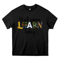 Black Y'all Gonna Learn Today Heavy Core Tee - LillyAllenDesigns