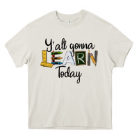 Y'all Gonna Learn Today Heavy Core Tee | Teevron