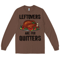 Chestnut Leftovers Are For Quitters Long Sleeve Tee - Bettercallsaul