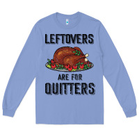 Leftovers Are For Quitters Long Sleeve Tee | Teevron