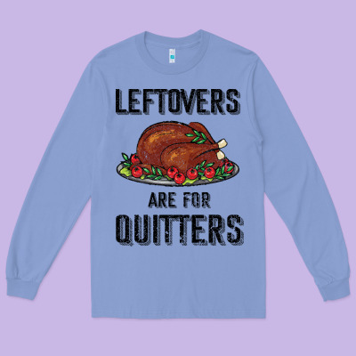 Leftovers Are For Quitters Long Sleeve Tee Designed By Bettercallsaul