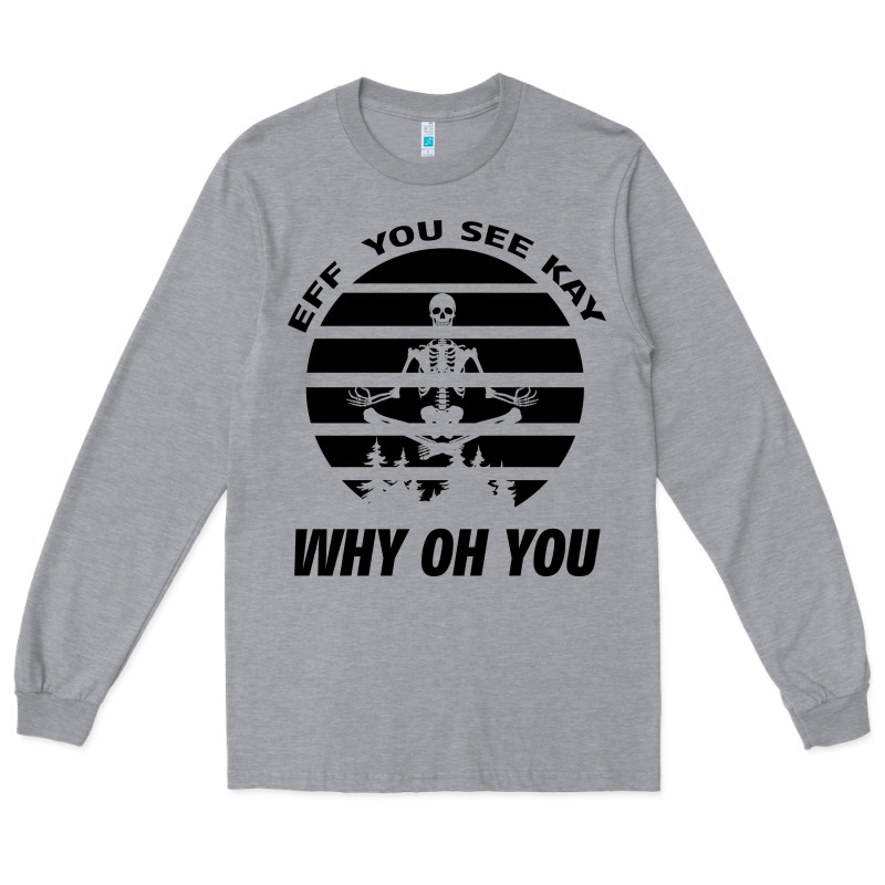 Eff You See Kay Why Oh You Skeleton Yogas Vintage Long Sleeve Tee by Bettercallsaul | Teevron