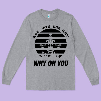 Eff You See Kay Why Oh You Skeleton Yogas Vintage Long Sleeve Tee Designed By Bettercallsaul