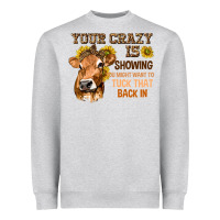 Heather Grey Your Crazy Is Showing You Heavyweight Sweatshirt - texasbilliewilder