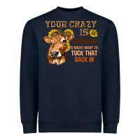 Navy Your Crazy Is Showing You Heavyweight Sweatshirt - texasbilliewilder