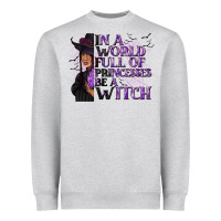 Heather Grey In a World Full of Princesses Be a Witch Heavyweight Sweatshirt - texasbilliewilder