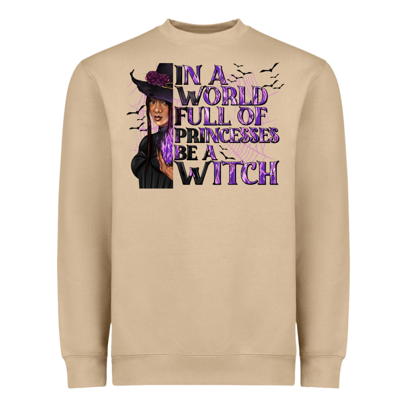 In A World Full Of Princesses Be A Witch Heavyweight Sweatshirt by texasbilliewilder | Teevron