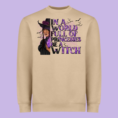 In A World Full Of Princesses Be A Witch Heavyweight Sweatshirt Designed By Texasbilliewilder