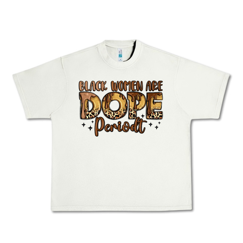 Black Women Are Dope Periodt Urban Heavy Tee by LillyAllenDesigns | Teevron