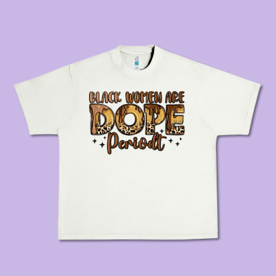 Black Women Are Dope Periodt Urban Heavy Tee Designed By Lillyallendesigns