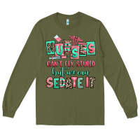 Army Green nurses cant fix stupid but we can sedate it Long Sleeve Tee - RanaPortraitStore